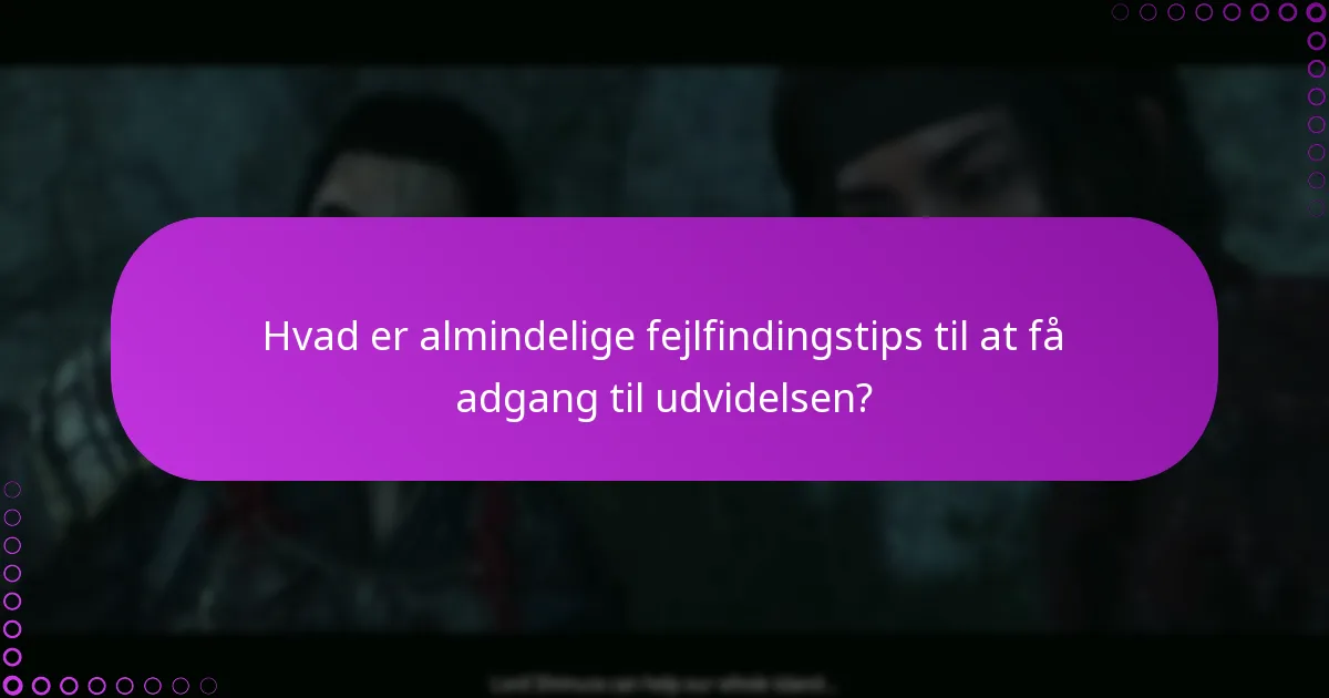 Hvordan får jeg adgang til det nye gameplay-indhold i udvidelsen?