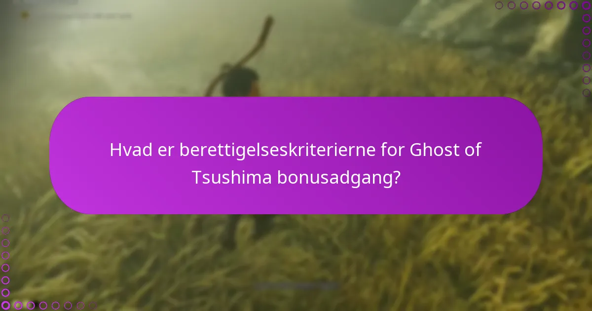 Hvad er berettigelseskriterierne for Ghost of Tsushima bonusadgang?