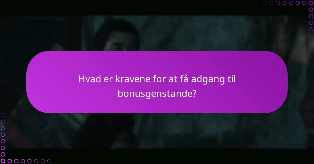 Hvad er kravene for at få adgang til bonusgenstande?