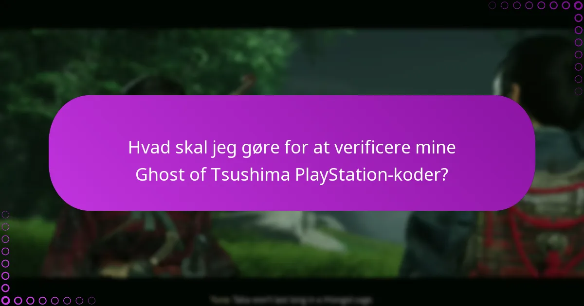 Hvad skal jeg gøre for at verificere mine Ghost of Tsushima PlayStation-koder?