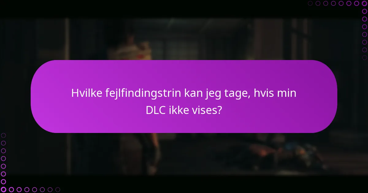 Hvilke fejlfindingstrin kan jeg tage, hvis min DLC ikke vises?
