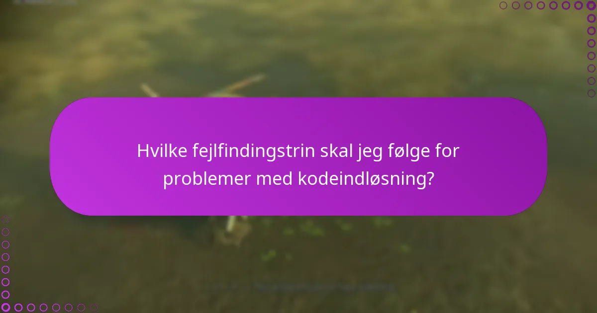 Hvilke fejlfindingstrin skal jeg følge for problemer med kodeindløsning?