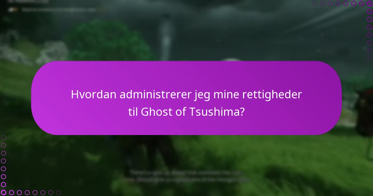 Hvordan administrerer jeg mine rettigheder til Ghost of Tsushima?