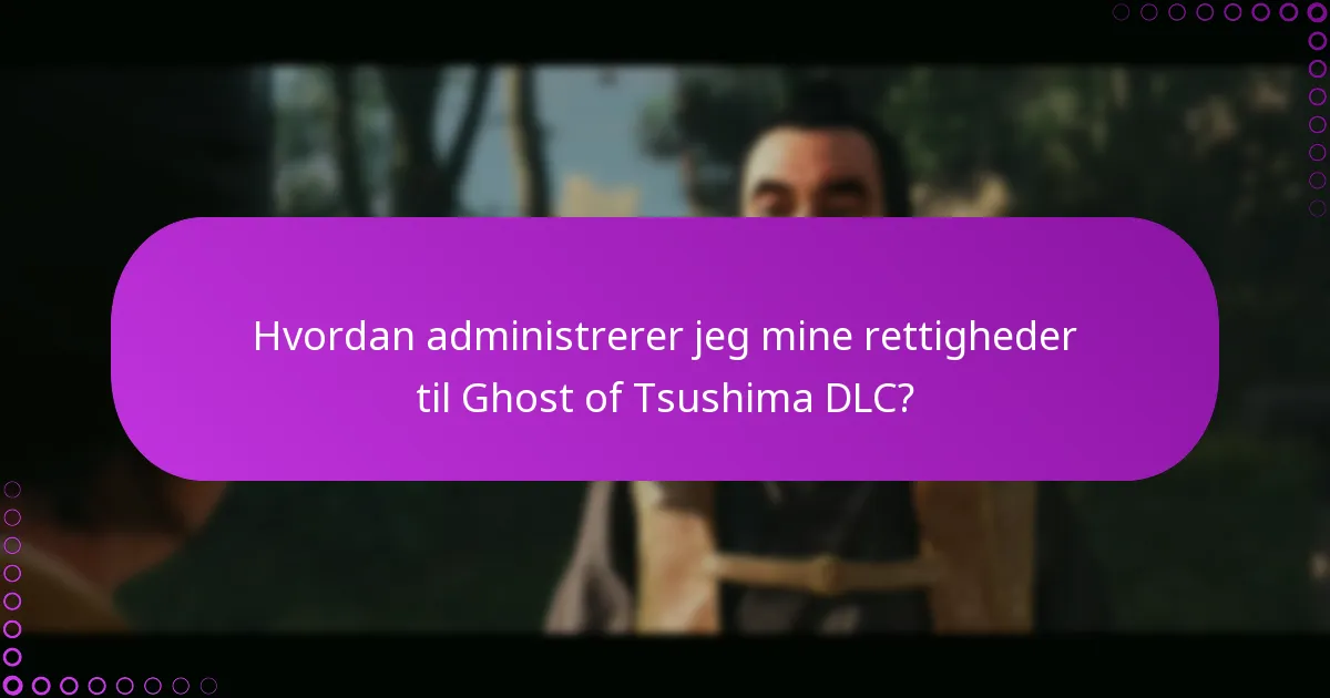 Hvordan administrerer jeg mine rettigheder til Ghost of Tsushima DLC?