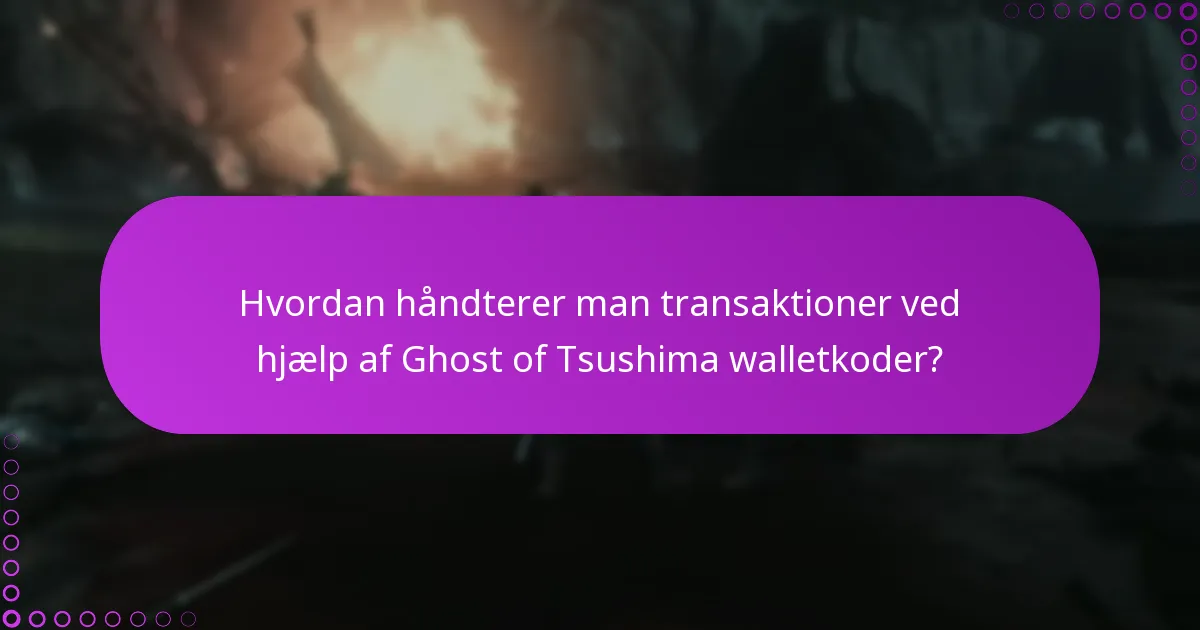 Hvordan håndterer man transaktioner ved hjælp af Ghost of Tsushima walletkoder?